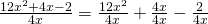 \frac{12x^2+4x-2}{4x}=\frac{12x^2}{4x}+\frac{4x}{4x}-\frac{2}{4x}