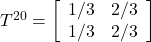 T^{20}= \left[ \begin{array}{cc} 1/3 & 2/3 \\ 1/3 & 2/3 \end{array} \right]