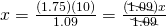 x=\frac{(1.75)(10)}{1.09}=\frac{(\bcancel{1.09})x}{\bcancel{1.09}}