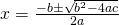 x=\frac{-b\pm\sqrt{b^2-4ac}}{2a}}