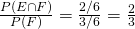 \frac{P(E\cap F)}{P(F)} = \frac{2/6}{3/6} = \frac{2}{3}