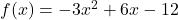 f(x)=-3x^2+6x-12