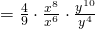 =\frac{4}{9}\cdot \frac{x^8}{x^6}\cdot \frac{y^{10}}{y^4}