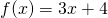 f(x)=3x+4