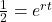 \frac{1}{2}=e^{rt}