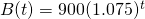 B(t)=900(1.075)^t