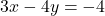 3x - 4y = -4