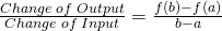\frac{Change\;of\;Output}{Change\;of\;Input}=\frac{f(b)-f(a)}{b-a}
