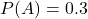 P(A)=0.3