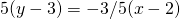 5(y-3) = - 3/5(x-2)