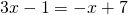 3x-1=-x+7