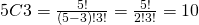 5C3=\frac{5!}{(5-3)!3!}=\frac{5!}{2!3!}=10