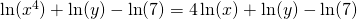 \ln(x^4)+\ln(y)-\ln(7)=4\ln(x)+\ln(y)-\ln(7)