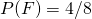 P(F)=4/8