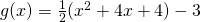 g(x)=\frac{1}{2}(x^2+4x+4)-3