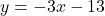 y = -3x - 13