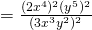 =\frac{(2x^4)^2(y^5)^2}{(3x^3y^2)^2}