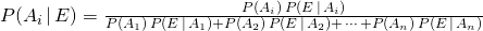 P(A_i\,|\, E) = \frac{P(A_i)\, P(E\,|\, A_i)}{P(A_1)\, P(E\,|\, A_1)+P(A_2)\, P(E\,|\, A_2)+\,\cdots\,+P(A_n)\, P(E\,|\, A_n)}