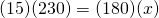 (15)(230)=(180)(x)