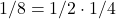 1/8 = 1/2\cdot 1/4