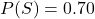 P(S)=0.70