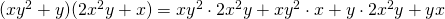 (xy^2+y)(2x^2y+x)=xy^2 \cdot 2x^2y+xy^2 \cdot x+y \cdot 2x^2y+yx