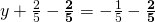 y+\frac{2}{5}-\frac{\bf2}{\bf5}=-\frac{1}{5}-\frac{\bf2}{\bf5}