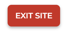 A screenshot of the "safe exit" button. It is a red rectangle, with the words "EXIT SITE" across the rectangle.