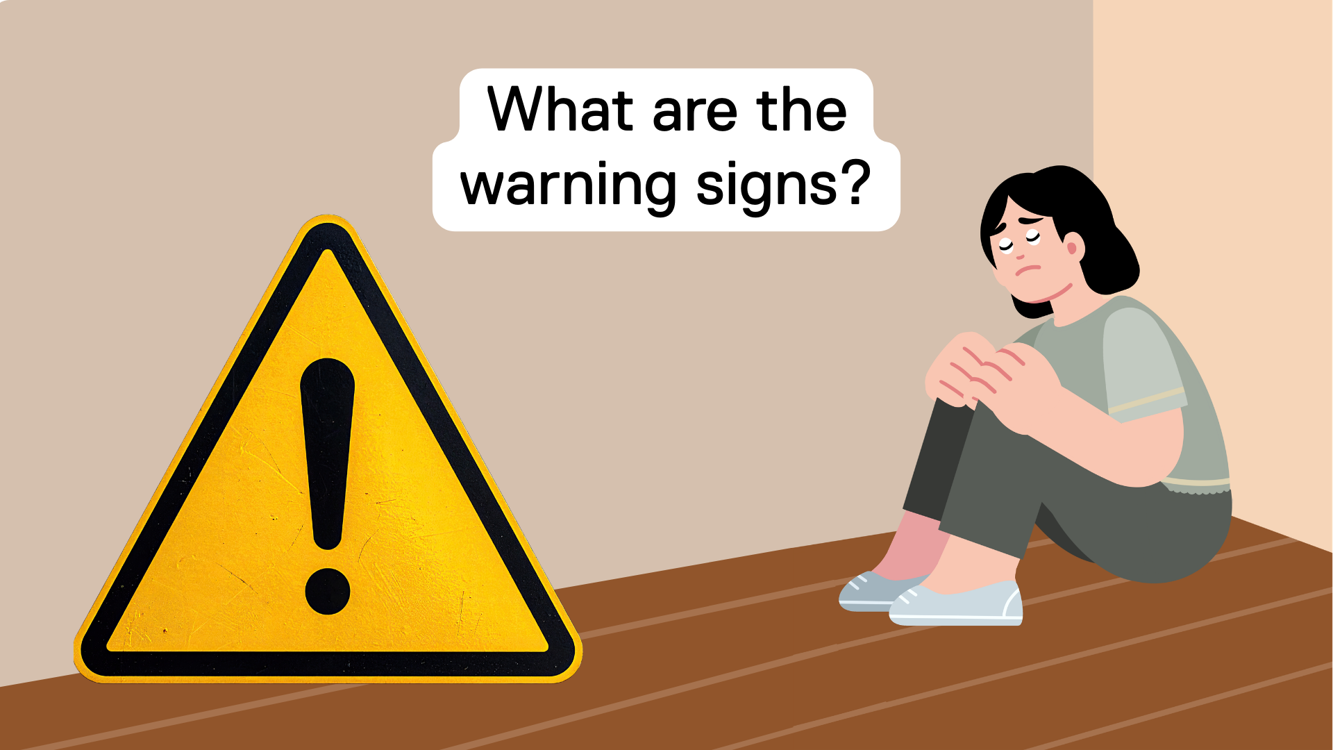 A warning symbol (exclamation mark in a yellow triangle) is over an image of a person sitting in the corner, looking afraid. A text box says: "What are the warning signs?"